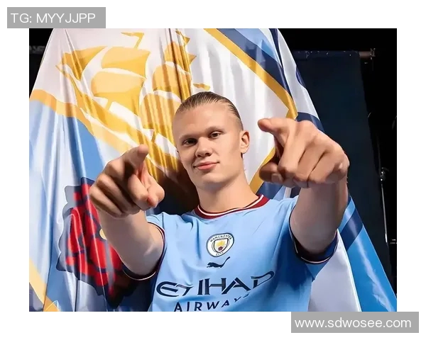 哈兰德:从足球新星到世界顶级前锋的成长之路与未来展望 哈兰德:从足球新星到世界顶级前锋的成长之路与未来展望